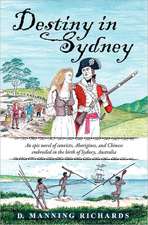 Destiny in Sydney: An Epic Novel of Convicts, Aborigines, and Chinese Embroiled in the Birth of Sydney, Australia