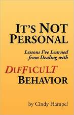 It's Not Personal: Lessons I've Learned from Dealing with Difficult Behavior