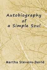 Autobiography of a Simple Soul: Stories of the Humor and Humanity of Some of the Characters Who Have Lived and Worked in Strong and Other Maine Towns