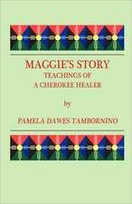 Maggie's Story: Teachings of a Cherokee Healer