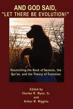 And God Said, Let There Be Evolution!: Reconciling the Book of Genesis, the Qur'an, and the Theory of Evolution