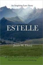 Estelle: An Inspiring Love Story, an Amazing Story of Persistent Love and the Prayers That Produced a Great Spiritual Awakening