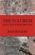 The Fulcrum: Selected Poems 2000 - 2010