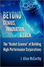 Beyond Genius, Innovation & Luck: The Rocket Science of Building High-Performance Corporations