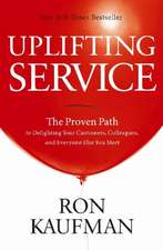 Uplifting-Service-The-Proven-Path-to-Delighting-Your-Customers-Colleagues-and-Everyone-Else-You-Meet