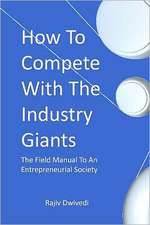 How to Compete with the Industry Giants: The Field Manual to an Entrepreneurial Society