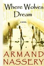 Where Wolves Dream: A Novel by Armand Nassery