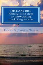 Dream Big: Ninety-Nine Steps to Network Marketing Success