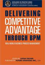 Delivering Competitive Advantage Through Bpm: Real-World Business Process Management