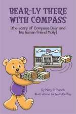 Bear-Ly There with Compass (the Story of Compass Bear and His Human Friend Molly)