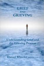 Grief and Grieving: Understanding Grief and the Grieving Process