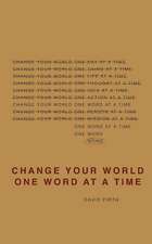 Change Your World One Word At A Time: How the way we speak creates our life