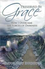 Preserved by Grace: How I Overcame the Forces of Darkness