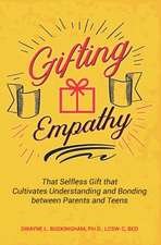 Gifting Empathy: That Selfless Gift that Cultivates Understanding and Bonding between Parents and Teens