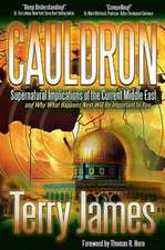 Cauldron: Supernatural Implications of the Current Middle East and Why What Happens Next Will Be Important to You