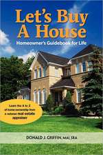 Let's Buy a House: Homeowners Guide Book for Life