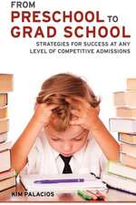 From Preschool to Grad School: Strategies for Success at Any Level of Competitive Admissions