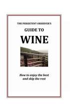 The Persistent Observer's Guide to Wine