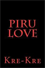 Piru Love: How Junk Science, Witness Contamination, and Arizona Politics Condemned an Innocent Man