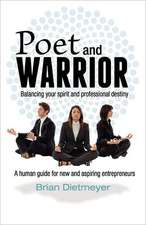 Poet and Warrior - Balancing Your Spirit and Professional Destiny: A Human Guide for New and Aspiring Entrepreneurs