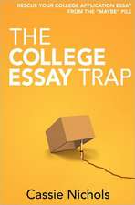 The College Essay Trap: Rescue Your College Application Essay from the Maybe Pile