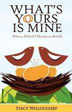 What's Yours Is Mine - When a Realist Marries and Idealist