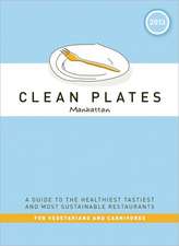 Clean Plates Manhattan: A Guide to the Healthiest, Tastiest and Most Sustainable Restaurants for Vegetarians and Carnivores