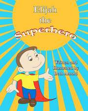 Elijah the Superhero: A Love Story - Book Two of the Modern Prophet Series