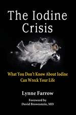 The Iodine Crisis: What You Don't Know about Iodine Can Wreck Your Life