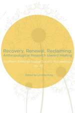 Recovery, Renewal, Reclaiming: Anthropological Research toward Healing