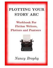 Plotting Your Story ARC, Workbook for Fiction Writers, Plotters and Pantsers