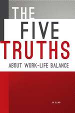 The Five Truths about Work-Life Balance