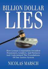 Billion Dollar Lies: How Lennar Corporation Swindled Pensioners, Lenders, and Partners and Undermined the Foundation of Our Justice System