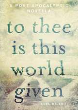 To Thee Is This World Given