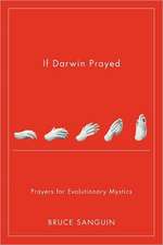 If Darwin Prayed: Prayers for Evolutionary Mystics