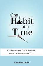 One Habit at a Time: 9 Essential Habits for a Taller, Brighter and Happier You