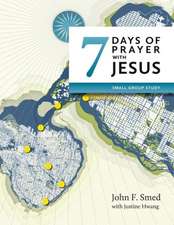 Seven Days of Prayer with Jesus: Small Group Study