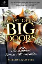 Blast Open Big Doors: How to Prospect Fortune 1000 Companies.