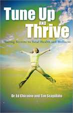 Tune Up and Thrive: Sharing Secrets to Total Health and Wellness