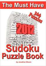 The Must Have 2012 Sudoku Puzzle Book: 366 Sudoku Puzzle Games to Challenge You Every Day of the Year. Randomly Distributed and Ranked from Quick Thro