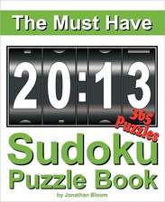 The Must Have 2013 Sudoku Puzzle Book: 365 Sudoku Puzzle Games to Challenge You Every Day of the Year. Randomly Distributed and Ranked from Easy and M