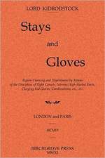 Stays and Gloves: Figure-Training and Deportment by Means of the Discipline of Tight Corsets, Narrow High-Heeled Boots, Clinging Kid Glo