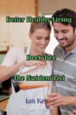 Better Healthy Living - Book Two - The Nutrition List