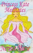 Princess Kate Meditates (Children's Book about Mindfulness Meditation for Kids, Preschool Books, Kids Books, Kindergarten Books, Kids Book, Ages 2-8, Toddler Books, Kids Books, Baby Books, Kids Books)