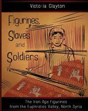 Figurines, Slaves and Soldiers