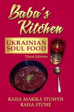 Baba's Kitchen: Ukrainian Soul Food: with Stories From the Village, third edition