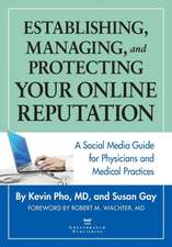 Establishing, Managing and Protecting Your Online Reputation: A Social Media Guide for Physicians and Medical Practices