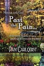 Moving with God Past the Pain... of Divorce, Death or Any Parting of Lives Once Joined