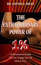 The Extraordinary Power of 1%: 40 Motivational Studies That Can Change Your Life 1% at a Time.