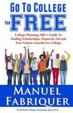 Go to College for Free: College Planning ABC's Guide to Finding Scholarships, Financial Aid and Free Tuition Awards for College